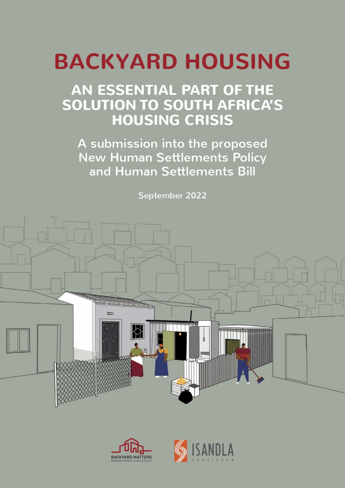 Backyard housing: an essential part of the solution to South Africa’s housing crisis - a submission into the proposed new Human Settlements policy and Human Settlements bill
